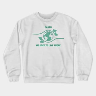 We Used to Live There | An Earth Illustration with a Powerful Message Crewneck Sweatshirt